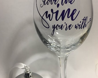 Love the Wine You're With wine glass barware sassy glass great for New Year's Eve