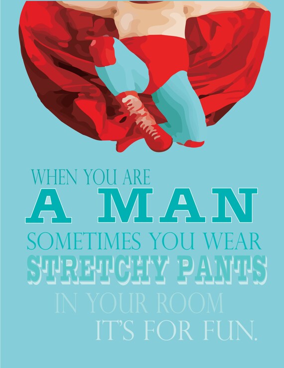 Sometimes You Wear Stretchy Pants Quote Items similar to nacho libre.. when you become a man you wear stretchy