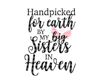 Hand Picked for Earth By My Big Sisters in Heaven SVG Heat Transfer Silhouette Studio Cricut Expression Design Space Printable Clipart