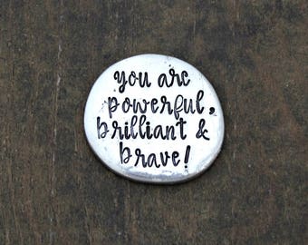 You are POWERFUL, BRILLIANT, & BRAVE - Hand Stamped Pewter Encouragement Token