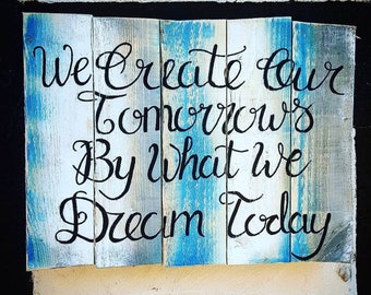 We create our Tomorrows by what we dream Today Vinyl Wall