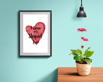 I Love Your Stupid Face, Valentine Gift, Valentine's Day Printable, Valentine's Day Gift, For Him & Her, Boyfriend-Girlfriend, Creative Gift
