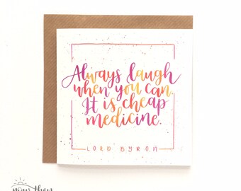 Greetings card: 'Always laugh when you can. It is cheap medicine' - Lord Byron