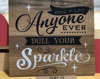Don't Let Anyone Dull Your Sparkle Wood Sign | Rustic Wood Sign | Dull Your Sparkle | Inspirational Quote | Motivational Quote