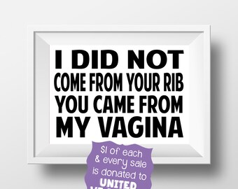 Women's March I Did Not Come From Your Rib; You Came From My Vagina Protest Sign