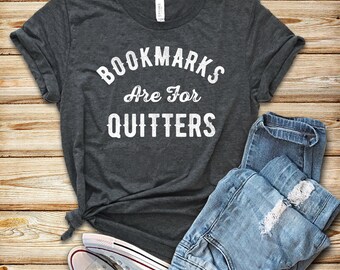 Bookmarks are for Quitters / Shirt / Tank Top / Hoodie / Reading Shirt / Book Shirt / Book Lover Gift / Bookworm Shirt / Teacher Shirt