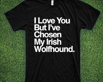 I Love You But I've Chosen My Irish Wolfhound Shirt