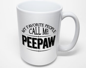 Peepaw Mug, My Favorite People Call Me Peepaw
