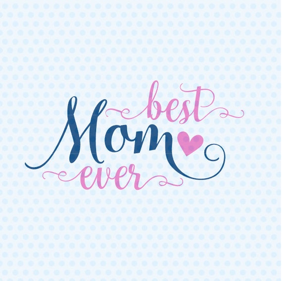 Download Best Mom Ever SVG Mother's Day SVG Mother SVG Mom Svg