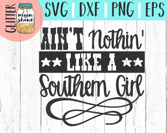 Ain't Nothin Like A Southern Girl svg eps dxf png Files