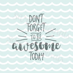 Inspirational Don't forget to be awesome today SVG Vector File. Cricut Explore and more! Signs, stencils, cutting, overlays and more.