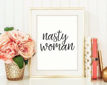 Nasty Woman, Feminist Movement, Feminist, Feminist Art Print, girl power printable, womans march, she persisted, motivational quote