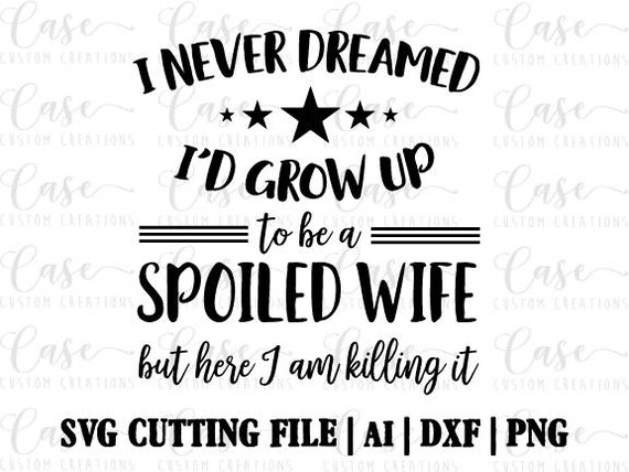 Download Spoiled Wife Killing It SVG Cutting FIle Ai Dxf and PNG