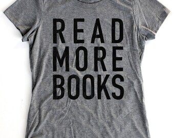 Read More Books T-Shirt WOMENS - Available in S M L XL and five shirt colors - library geek