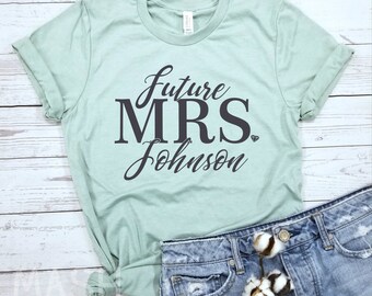 Future Mrs shirt, future mrs, engagement shirt, soon to be mrs, future mrs gift, engaged shirt, custom mrs shirt, mrs shirt, gift for bride