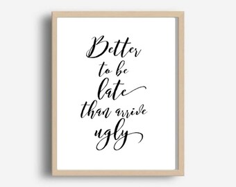 Better to Be Late, Bathroom Decor, Make Up Print, Printable Art, Motivational Print, Home Decor, Wall Decor, Instant Download