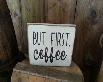 But First Coffee Sign - Kitchen Sign - Farmhouse Decor - Coffee Sign - Rustic Wooden Sign - Primitive Sign - Kitchen Decor
