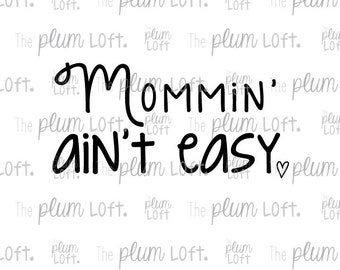 Mommin ain't easy - Adulting - SVG Cutting File for Cutting Machines - SVG, Eps, Png, & Jpg