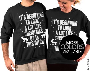 It's Beginning To Look A Lot Like Christmas Up In This B*tch - Unisex Crew Neck Sweatshirt, Ugly Christmas Sweater, Tacky, Funny Xmas Gift