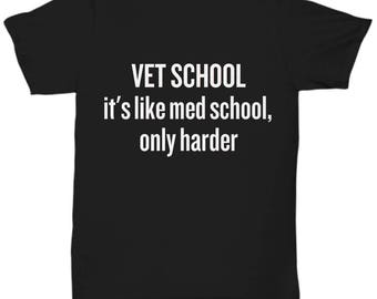 Funny Vet School Shirt - Veterinarian Gift Idea - Like Med School, Only Harder