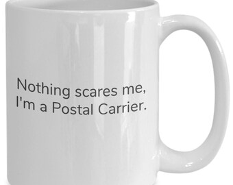 Nothing scares me, i'm a postal carrier coffee mug - postman - mailman - postwoman - mailwoman - letter carrier