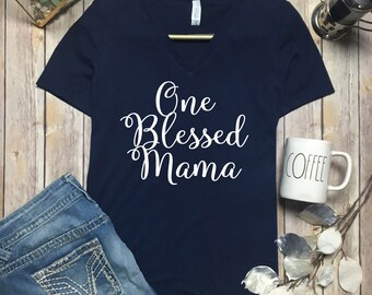 Blessed Shirt - Blessed Mama Tee Shirt - Blessed Mom vneck - Blessed Mom tshirt - Blessed Mama Shirt - Blessed Shirt Mom - Mom Shirts Cute -