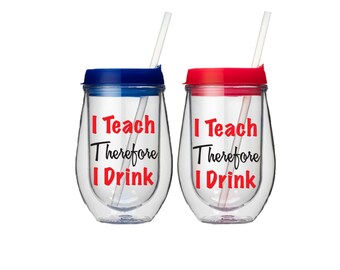 Teacher Gifts - Teacher Gift Ideas - I Teach Therefore I Drink - Teacher Wine Tumbler - Teacher Appreciation - Unique Teacher Gifts - Gifts