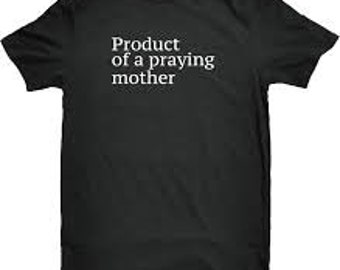 Product Of A Praying Mother Shirt