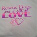 Rescue Dogs Are A Gift Of Love