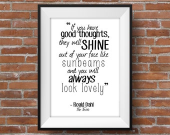 If You Have Good Thoughts They Will Shine Out Of Your Face Like Sunbeams - Roald Dahl Quote - Printable Wall Art - Typographic Digital Print