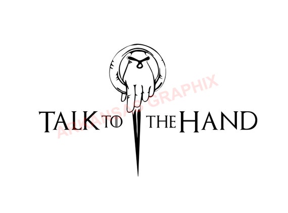 Game of Thrones "Talk To The Hand" Vector/Cuttable Files Eps, AI, Pdf and Svg