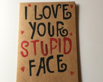 I love your stupid face card