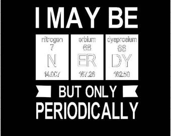 Science Shirt-Periodically Nerdy-Custom-Made to order Shirt-Regular/Extended Size-2XL