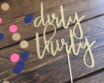 Dirty 30 - Dirty Thirty - 30th Birthday Cake Topper - 30th Birthday Party - Dirty Thirty Cake Topper - Dirty 30 Party Decor - 30 Party Decor