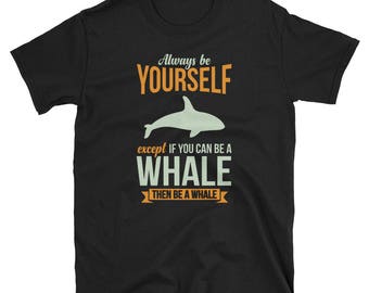 Whale Shirt Whale Gift Always Be Yourself