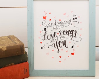 And suddenly all the love songs were about you Water Color Print