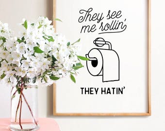 Funny bathroom print, INSTANT DOWNLOAD, They see me rollin, Bathroom wall decor, Bathroom wall art, Funny wall art, Dorm decor, Bathroom art