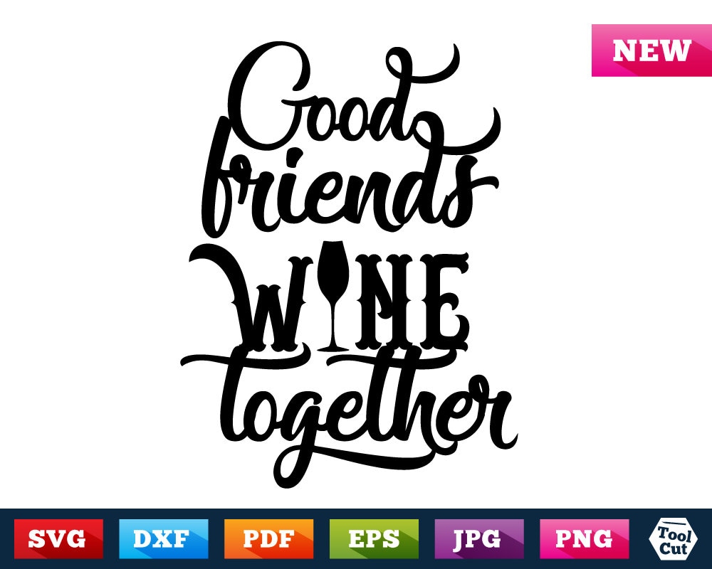 Download Wine Svg Wine Quote Svg Good Friends Wine Together Svg ...