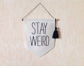 Stay weird canvas banner mini Sign Wall Art Hanging Fabric embroidered flag Weirdo quote Pennant Custom text Phrase Home decor Gallery