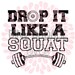 Drop It Like a Squat workout exercise SVG / DXF / PNG design cut file