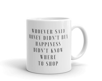Whoever said money didn't buy happiness mug