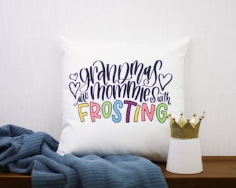 Grandma's are Mommies with Frosting 18x18 Pillow Cover | Mother's Day | Mom |Grandparent Gift | Gift for Grandma | Grandparents Day |Grandma