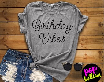 birthday vibes shirt - birthday girl shirt - womens birthday shirt - birthday party shirt - birthday shirt - birthday gift - b-day gift, A58