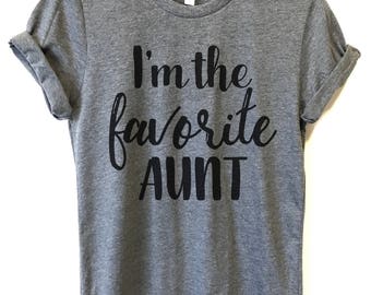 I'm The Favorite Aunt T-Shirt, Ladies Unisex Crewneck T-shirt, Aunt Shirt, Aunt Gift, BAE, Best Aunt Ever Shirt, Aunt life