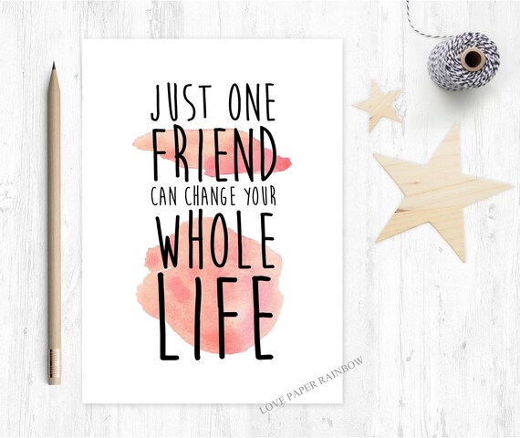 one friend can change your whole life, friend card, best friend card, new friend card, changed my life, thank you friend card,