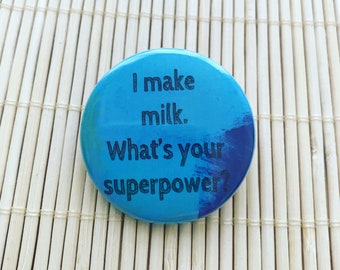 I make milk What’s your superpower - round badge. Vegan friendly. Breastfeeding badge. Breastfeeding button. Breastfeeding mama gift ideas.