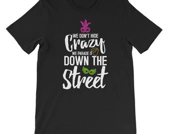 We Dont Hide Crazy We Parade It Down The Street T-shirt-Mardi Grass Shirt-Mardi Grass-Mardi Grass-Mardi Grass party-Mardi Grass Masquerade T