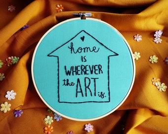 Home Is Wherever The Art Is Hoop Art, Embroidery Art