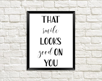 That Smile Looks Good on You / Quotes About Smiles / Quote About Smiling / Printable Wall Art / Gift Ideas for Friends / Home Decoration