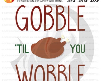 Digital File, Gobble Til You Wobble, Thanksgiving, Turkey, Blessing, Blessed, Thankful, Shirt Design, Decal Design, Svg, Png, Dxf, Eps file
